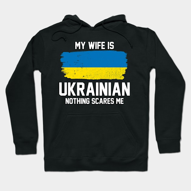 My Wife is Ukrainian Nothing Scares Me Hoodie by FanaticTee